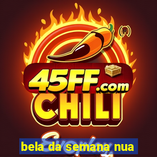 bela da semana nua